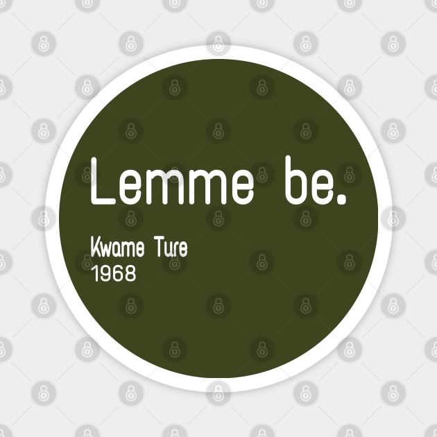 Lemme Be - Kwame Ture - Stokely Carmichael - Back Magnet by SubversiveWare